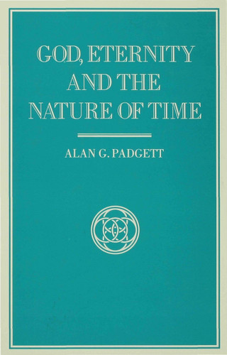 God, Eternity and the Nature of Time (Library of Philosophy and Religion) book cover by A. Padgett