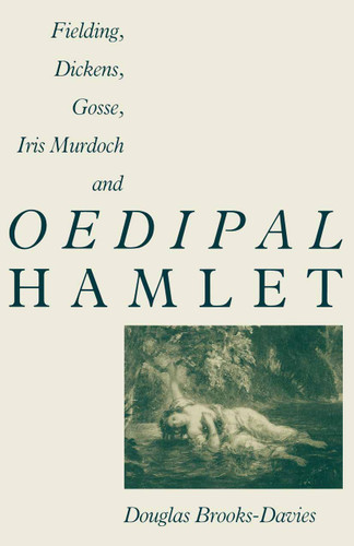 Fielding, Dickens, Gosse, Iris Murdoch and Oedipal Hamlet book cover by Douglas Brooks-Davies
