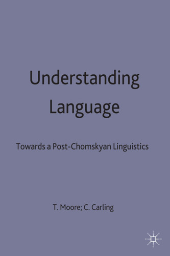 Understanding Language: Towards a Post-Chomskyan Linguistics book cover by Terence Moore, Christine Carling