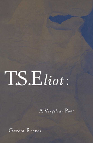 T. S. Eliot: A Virgilian Poet book cover by Gareth Reeves