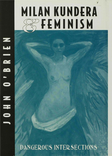Milan Kundera and Feminist Criticism: Dangerous Intersection book cover by J. O'Brien