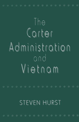 The Carter Administration and Vietnam book cover by Steven Hurst