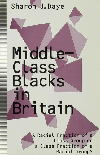 Middle-Class Blacks in Britain: A Racial Fraction of a Class Group or a Class Fraction of a Racial Group? book cover by Sharon J. Daye