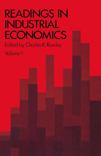 Readings in Industrial Economics: Volume One: Theoretical Foundations book cover by Charles K. Rowley