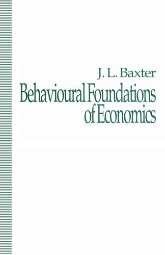 Behavioural Foundations of Economics book cover by J. Baxter