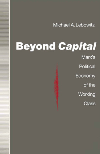 Beyond Capital: Marx’s Political Economy of the Working Class book cover by Michael A. Lebowitz