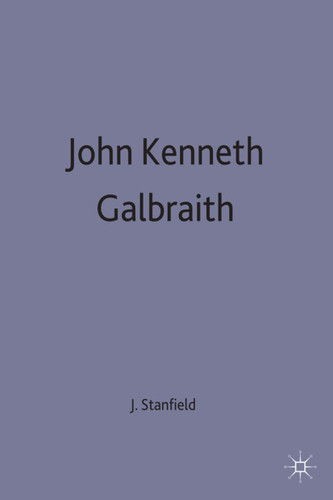 John Kenneth Galbraith (Contemporary Economists) book cover by James Ronald Stanfield