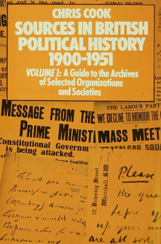 Sources in British Political History 1900–1951: Volume I: A Guide to the Archives of Selected Organisations and Societies book cover by Chris Cook, Philip Jones, Josephine Sinclair, Jeffrey Weeks