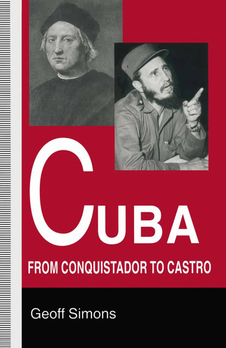 Cuba: From Conquistador to Castro book cover by Geoff Simons