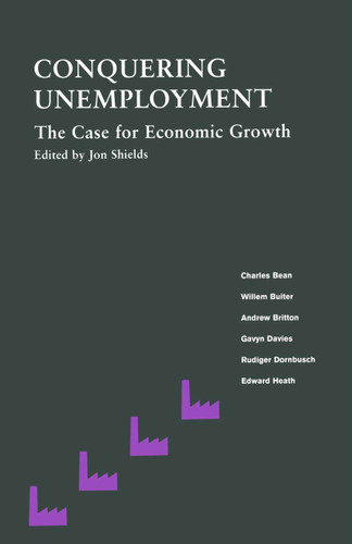 Conquering Unemployment: The Case for Economic Growth book cover by Jon Shields