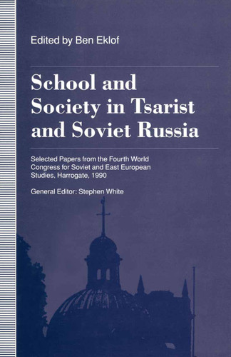 School and Society in Tsarist and Soviet Russia: Selected Papers from the Fourth World Congress for Soviet and East European Studies, Harrogate, 1990 book cover by Stephen White, Ben Eklof