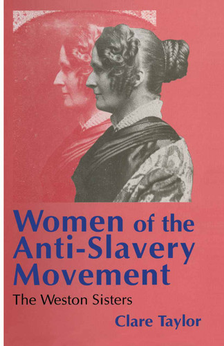 Women of the Anti-Slavery Movement: The Weston Sisters (Studies in Gender History) book cover by Clare Taylor