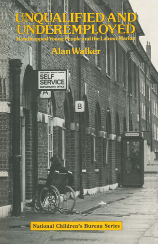 Unqualified and Underemployed: Handicapped Young People and the Labour Market book cover by Alan Walker