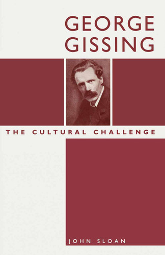 George Gissing: The Cultural Challenge book cover by John Sloan