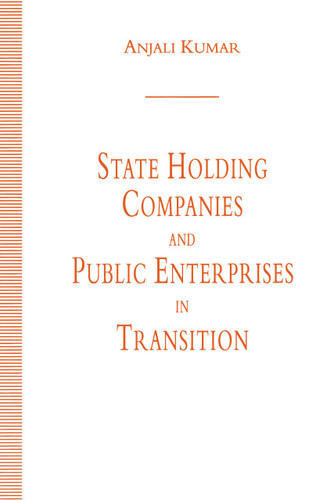 State Holding Companies and Public Enterprises in Transition book cover by Anjali Kumar