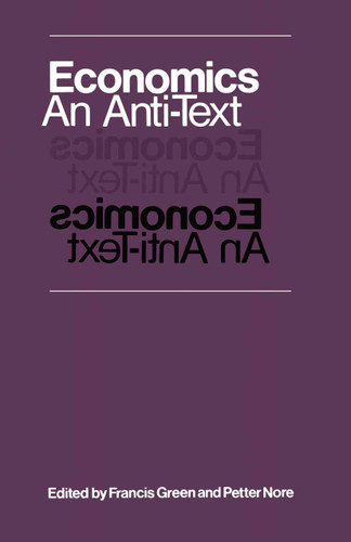 Economics: An Anti-Text book cover by Francis Green, Petter Nore