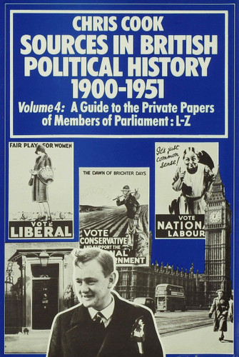 Sources in British Political History 1900–1951: Volume 4: A Guide to the Private Papers of Members of Parliament: L–Z book cover by C. Cook, P. Jones, J. Sinclair, Jeffrey Weeks