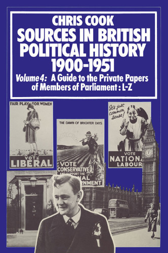 Sources in British Political History 1900–1951: Volume 4: A Guide to the Private Papers of Members of Parliament: L–Z book cover by C. Cook, P. Jones, J. Sinclair, Jeffrey Weeks
