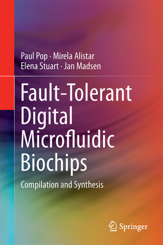 Fault-Tolerant Digital Microfluidic Biochips: Compilation and Synthesis book cover by Paul Pop, Mirela Alistar, Elena Stuart, Jan Madsen