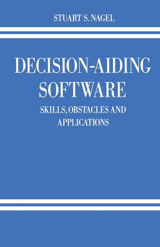 Decision-Aiding Software: Skills, Obstacles and Applications (Policy Studies Organization Series) book cover by Stuart S. Nagel