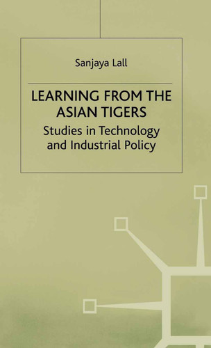 Learning from the Asian Tigers: Studies in Technology and Industrial Policy book cover by Sanjaya Lall