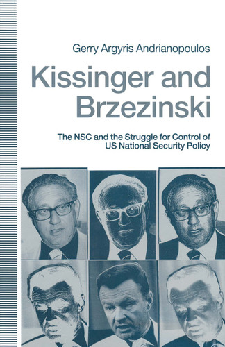 Kissinger and Brzezinski: The NSC and the Struggle for Control of US National Security Policy book cover by Gerry Argyris Andrianopoulos
