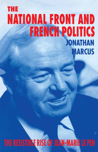 The National Front and French Politics: The Resistible Rise of Jean-Marie Le Pen book cover by Jonathan Marcus
