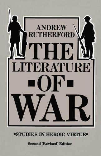 The Literature of War: Studies in Heroic Virtue book cover by Andrew Rutherford