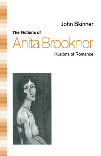 The Fictions of Anita Brookner: Illusions of Romance book cover by John Skinner