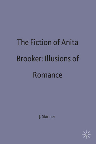 The Fictions of Anita Brookner: Illusions of Romance book cover by John Skinner