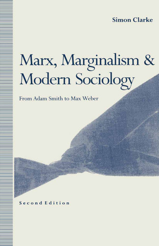 Marx, Marginalism and Modern Sociology: From Adam Smith to Max Weber book cover by Simon Clarke