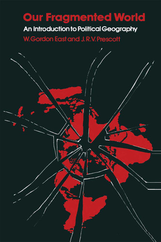 Our Fragmented World: An Introduction to Political Geography book cover by W.Gordon East, John Robert Victor Prescott