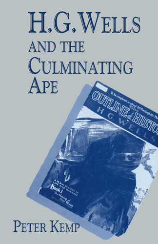 H. G. Wells and the Culminating Ape: Biological Imperatives and Imaginative Obsessions book cover by Peter Kemp