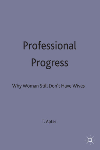 Professional Progress: Why Women Still Don't Have Wives book cover by Terri Apter