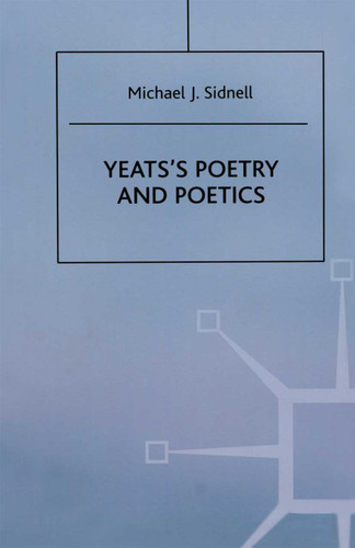 Yeats’s Poetry and Poetics book cover by Michael J. Sidnell