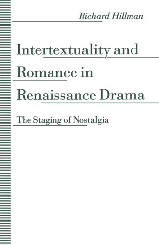 Intertextuality and Romance in Renaissance Drama: The Staging of Nostalgia book cover by Richard Hillman