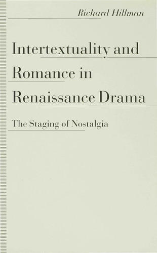 Intertextuality and Romance in Renaissance Drama: The Staging of Nostalgia book cover by Richard Hillman