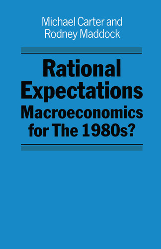 Rational Expectations: Macroeconomics for the 1980s? book cover by Michael Carter, Rodney Maddock
