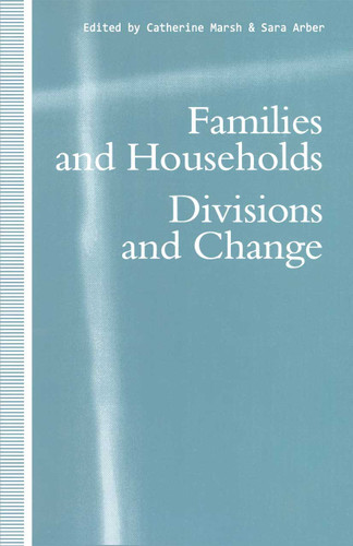 Families and Households: Divisions and Change book cover by Catherine Marsh, Sara Arber