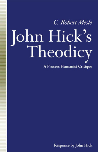 John Hick’s Theodicy: A Process Humanist Critique book cover by C Robert Mesle