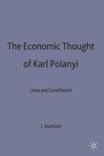 The Economic Thought of Karl Polanyi: Lives and Livelihood book cover by James Ronald Stanfield