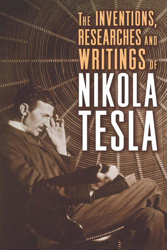 The Inventions, Researches, and Writings of Nikola Tesla book cover by Nikola Tesla
