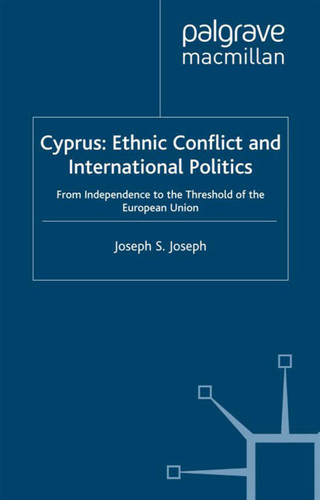 Cyprus: Ethnic Conflict and International Politics: From Independence to the Threshold of the European Union book cover by J. Joseph