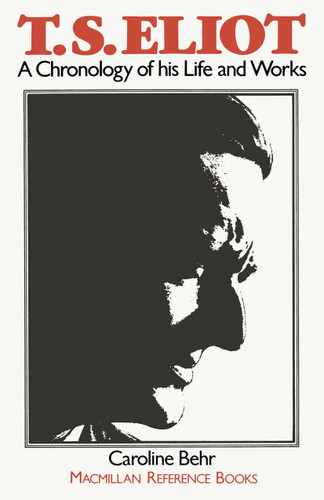 T. S. Eliot: A Chronology of his Life and Works book cover by C. Behr