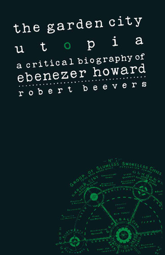 The Garden City Utopia: A Critical Biography of Ebenezer Howard book cover by Robert Beevers