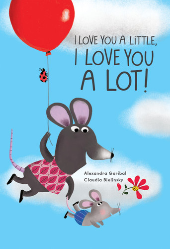 I Love You a Little, I Love You a Lot book cover by Alexandra Garibal