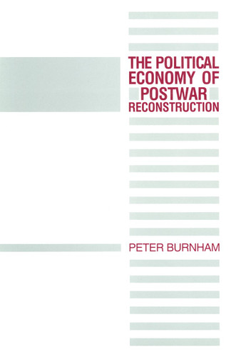 The Political Economy of Postwar Reconstruction book cover by Peter Burnham