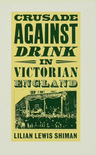 Crusade against Drink in Victorian England book cover by Lilian Lewis Shiman