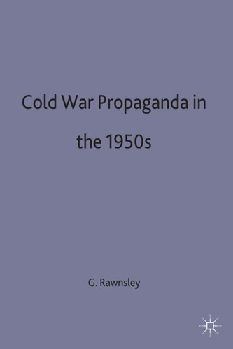 Cold-War Propaganda in the 1950s book cover by Gary D. Rawnsley