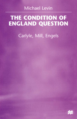 The Condition of England Question: Carlyle, Mill, Engels book cover by Michael Levin